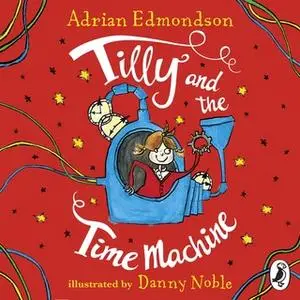 «Tilly and the Time Machine» by Adrian Edmondson