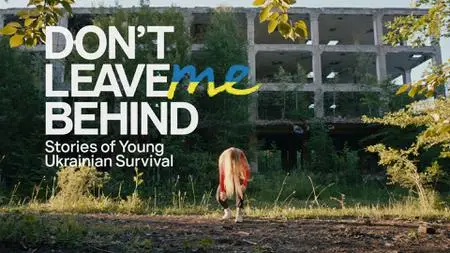 Don't Leave Me Behind: Stories of Young Ukrainian Survival (2023)