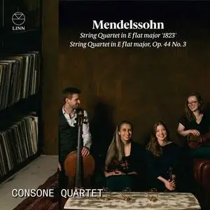 Consone Quartet - Mendelssohn: String Quartet in E Flat Major '1823' & String Quartet in E Flat Major, Op. 44 No. 3 (2023)
