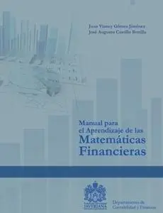 «Manual para el Aprendizaje de las Matemáticas Financiera» by Juan Vianey Gómez,José Alberto Bedoya