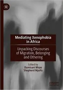 Mediating Xenophobia in Africa: Unpacking Discourses of Migration, Belonging and Othering