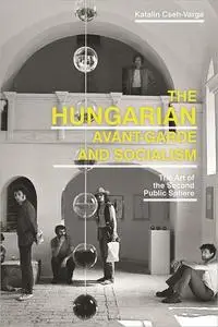 The Hungarian Avant-Garde and Socialism: The Art of the Second Public Sphere