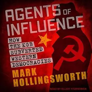 Agents of Influence: How the KGB Subverted Western Democracies [Audiobook]