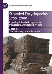 Stranded Encyclopedias, 1700–2000: Exploring Unfinished, Unpublished, Unsuccessful Encyclopedic Projects