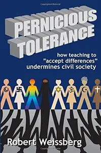 Pernicious Tolerance: How Teaching to Accept Differences Undermines Civil Society