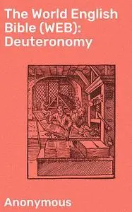 «The World English Bible (WEB): Deuteronomy» by Anonymous