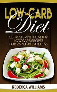 Low Carb Diet: Ultimate And Healthy Low-Carb Recipes for Rapid Weight Loss