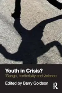 Youth in Crisis?: 'Gangs', Territoriality and Violence