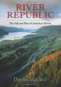River Republic : The Fall and Rise of America's Rivers