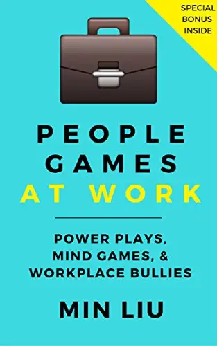 People Games At Work: Power Plays, Mind Games, & Workplace Bullies