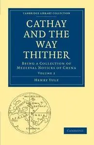 Cathay and the Way Thither, Volume 2: Being a Collection of Medieval Notices of China