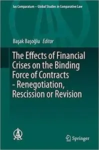 The Effects of Financial Crises on the Binding Force of Contracts - Renegotiation, Rescission or Revision