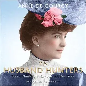 The Husband Hunters: Social Climbing in London and New York [Audiobook]