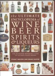 The Ultimate Encyclopedia of Wine Beer Spirits and Liqueurs