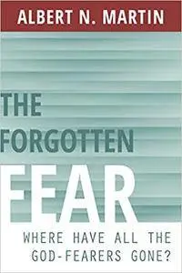 The Forgotten Fear by Albert N. Martin