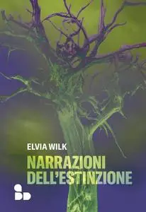 Elvia Wilk - Narrazioni dell'estinzione