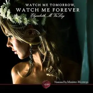 «Watch Me Tomorrow, Watch Me Forever» by Elyzabeth M. VaLey