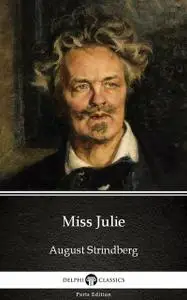 «Miss Julie by August Strindberg – Delphi Classics» by August Strindberg