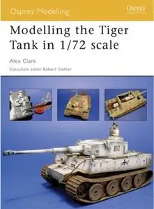 Modelling the Tiger Tank in 1/72 scale (Osprey Modelling №28)