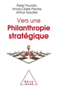 Peter Frumkin, Anne-Claire Pache, Arthur Gautier, "Vers une philanthropie stratégique"