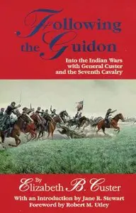 Following the Guidon: Into the Indian Wars with General Custer and the Seventh Cavalry (Repost)
