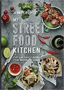 My Street Food Kitchen: Fast and easy flavours from around the world