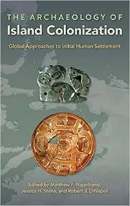 The Archaeology of Island Colonization: Global Approaches to Initial Human Settlement