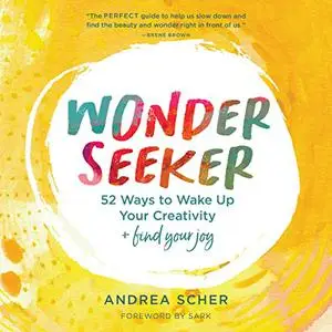 Wonder Seeker: 52 Ways to Wake Up Your Creativity and Find Your Joy [Audiobook]