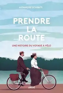 Alexandre Schiratti, "Prendre la route : Une histoire du voyage à vélo"