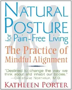 Natural Posture for Pain-Free Living: The Practice of Mindful Alignment (repost)