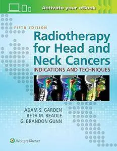 Radiotherapy for Head and Neck Cancers: Indications and Techniques, 5 edition (repost)