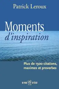 Patrick Leroux, "Moments d'inspiration : Citations, maximes, proverbes"