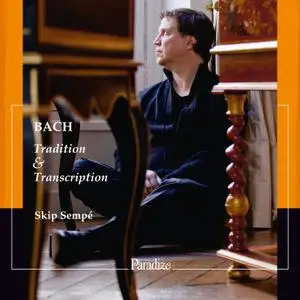 Skip Sempé - Bach- Tradition & Transcription (2021) [Official Digital Download 24/96]