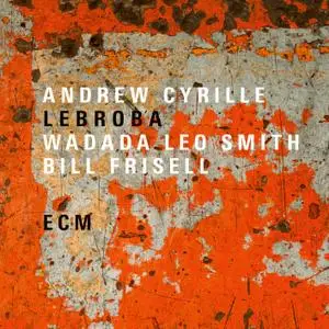 Andrew Cyrille, Wadada Leo Smith & Bill Frisell - Lebroba (2018) [Official Digital Download 24/88]