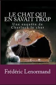 Frédéric Lenormand, "Le Chat qui en savait trop: Une enquête de Charlock le chat"
