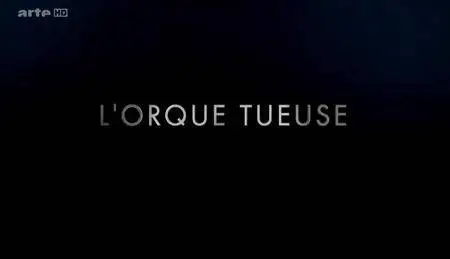 (Arte) L'orque tueuse (2016)