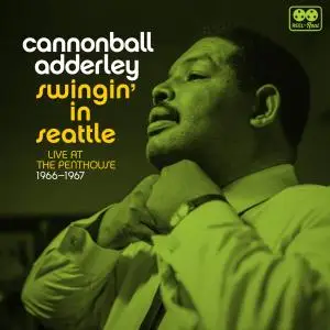 Cannonball Adderley - Swingin' in Seattle: Live at the Penthouse 1966-1967 (2019)