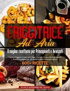 FRIGGITRICE AD ARIA - Il miglior ricettario per Principianti e Avanzati