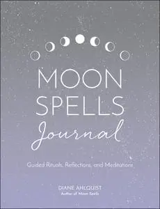 Moon Spells Journal: Guided Rituals, Reflections, and Meditations (Moon Magic)