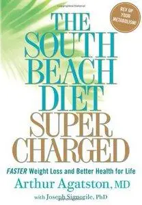 Arthur Agatston - The South Beach Diet Supercharged: Faster Weight Loss and Better Health for Life [Repost]