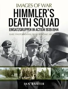 Himmler's Death Squad: Einsatzgruppen in Action, 1939–1944 (Images of War)