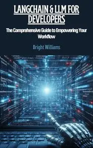 Langchain & LLM for developers: The Comprehensive Guide To Empowering Your Workflow