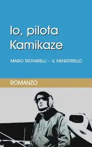 Mario Trovarelli - Il menestrello - Io, pilota kamikaze