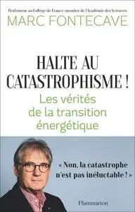 Marc Fontecave, "Halte au catastrophisme ! : Les vérités de la transition énergétique"