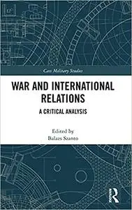 War and International Relations: A Critical Analysis