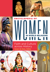 Encyclopedia of Women in World Religions : Faith and Culture Across History [2 Volumes]