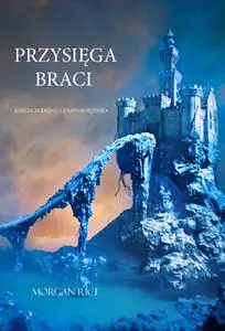 «Przysięga Braci (Księga 14 Kręgu Czarnoksiężnika)» by Morgan Rice