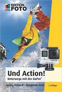 Und Action! : Unterwegs mit der GoPro®-Kamera