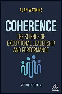 Coherence: The Science of Exceptional Leadership and Performance, 2nd Edition