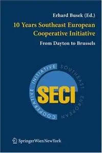10 Years Southeast European Cooperative Initiative: From Dayton to Brussels